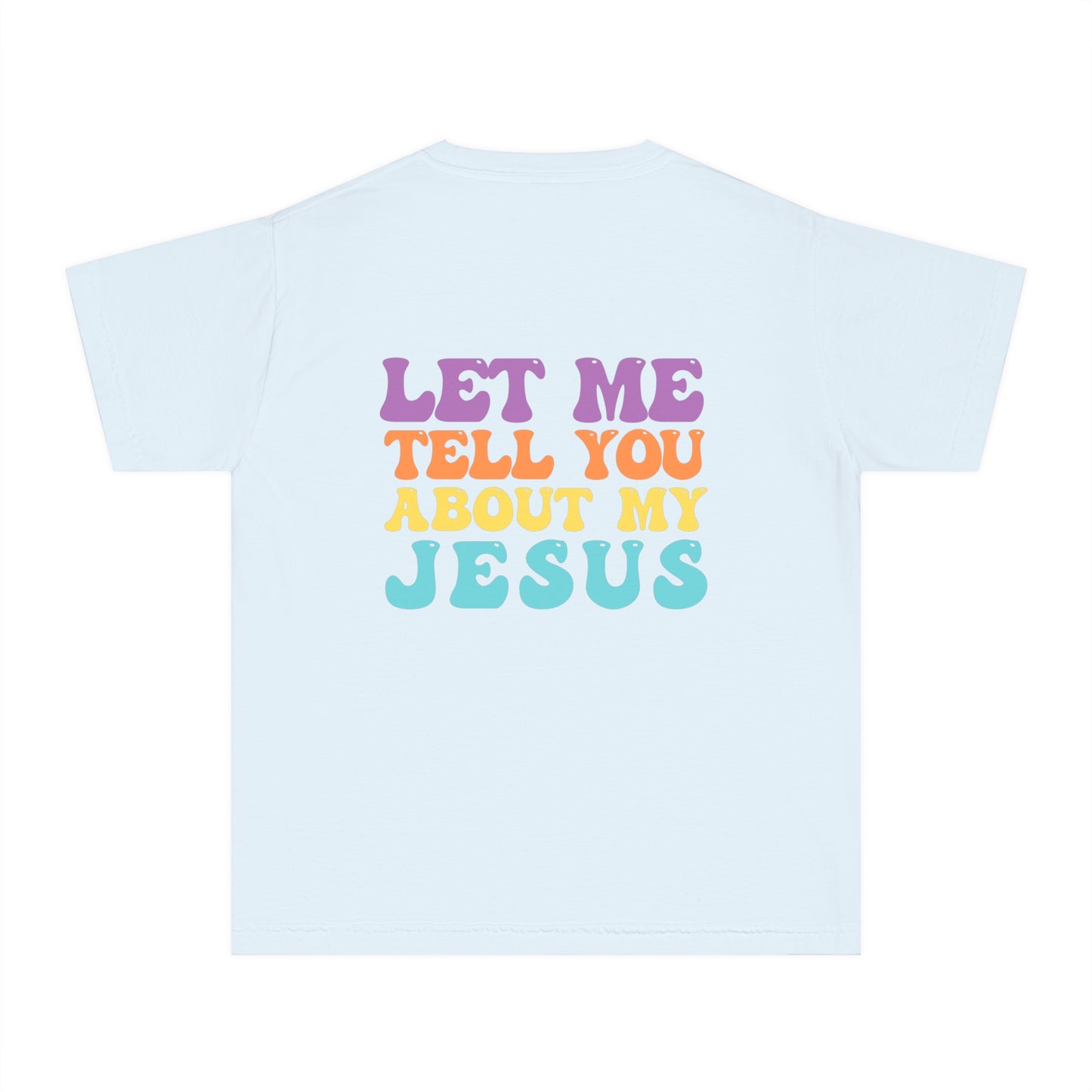 Let Me Tell You About My Jesus Youth Comfort Colors T- Shirt