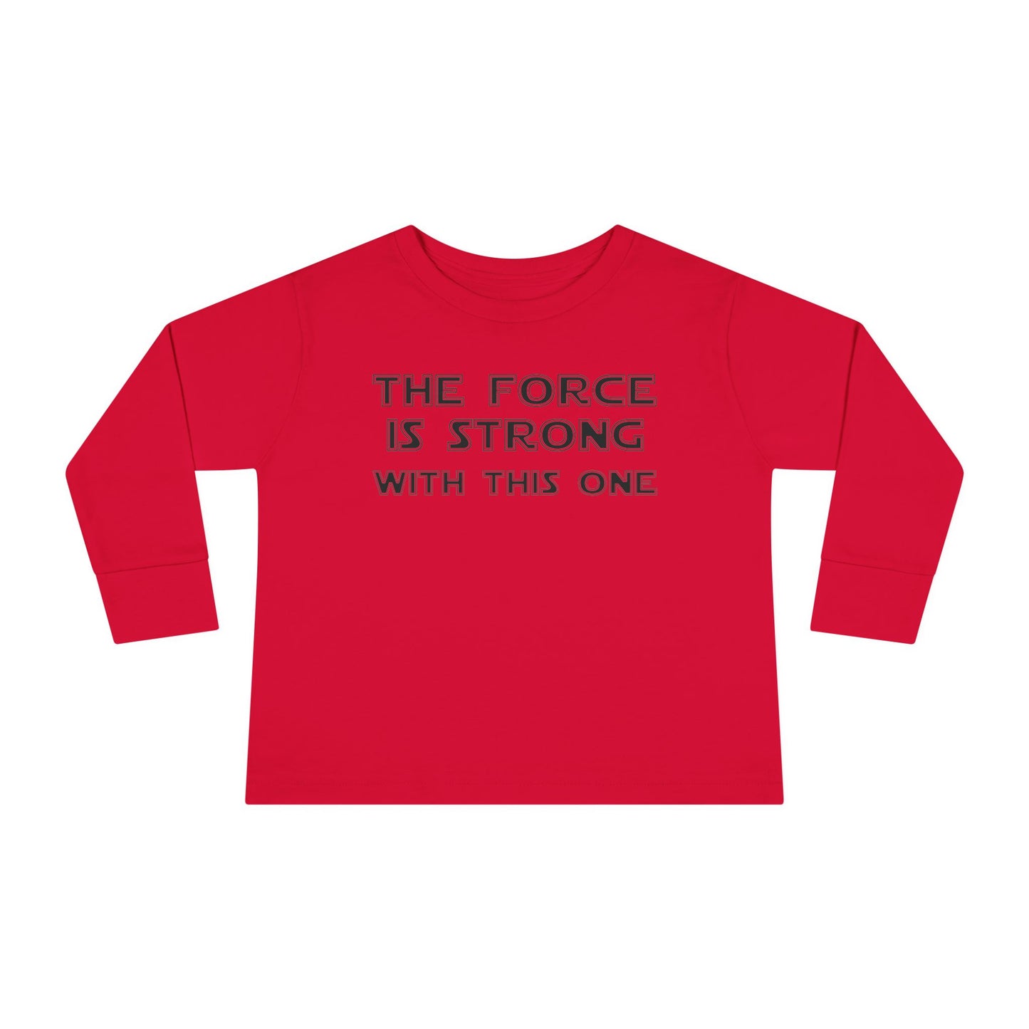 The Force is Strong with This One Toddler Long Sleeve Tee