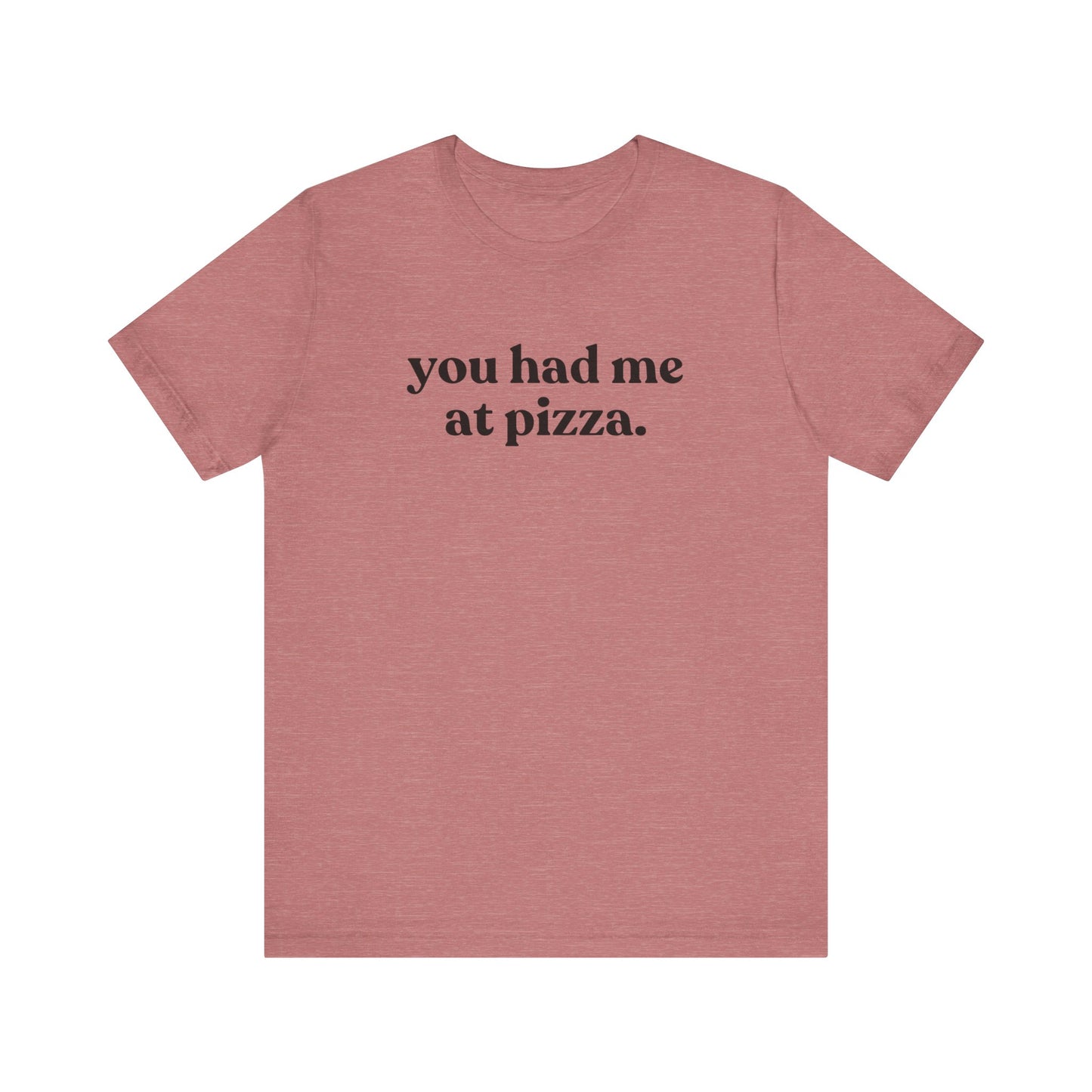You Had Me At Pizza Short Sleeve Tee