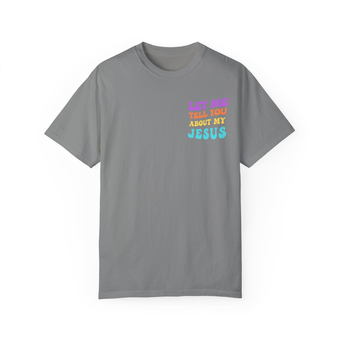 Let Me Tell You About My Jesus Comfort Colors T-shirt