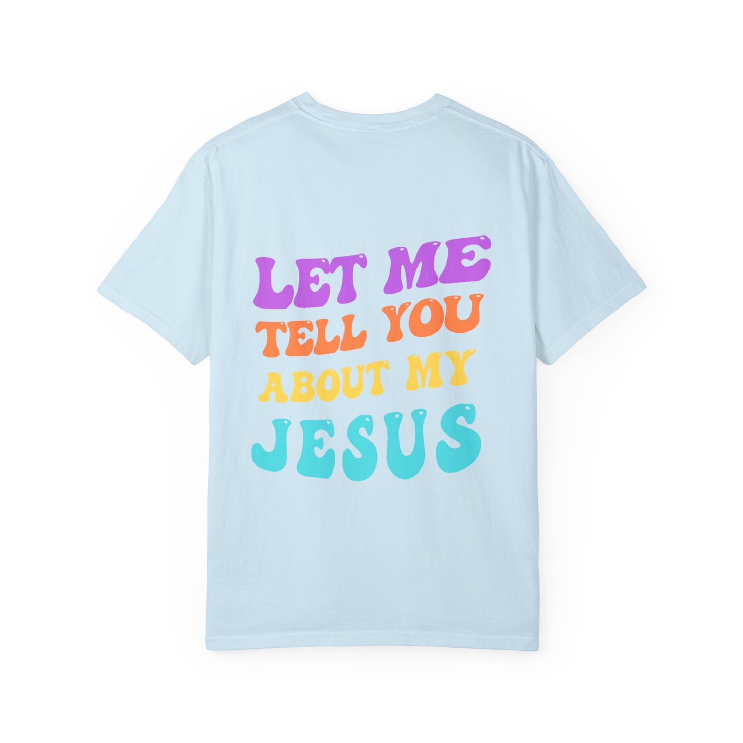 Let Me Tell You About My Jesus Comfort Colors T-shirt