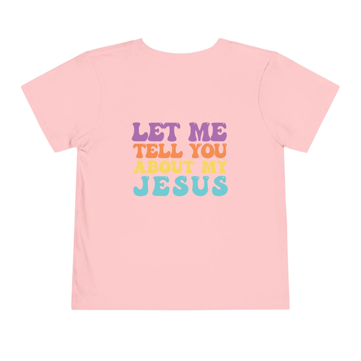 Toddler Let Me Tell You About My Jesus Short Sleeve Tee