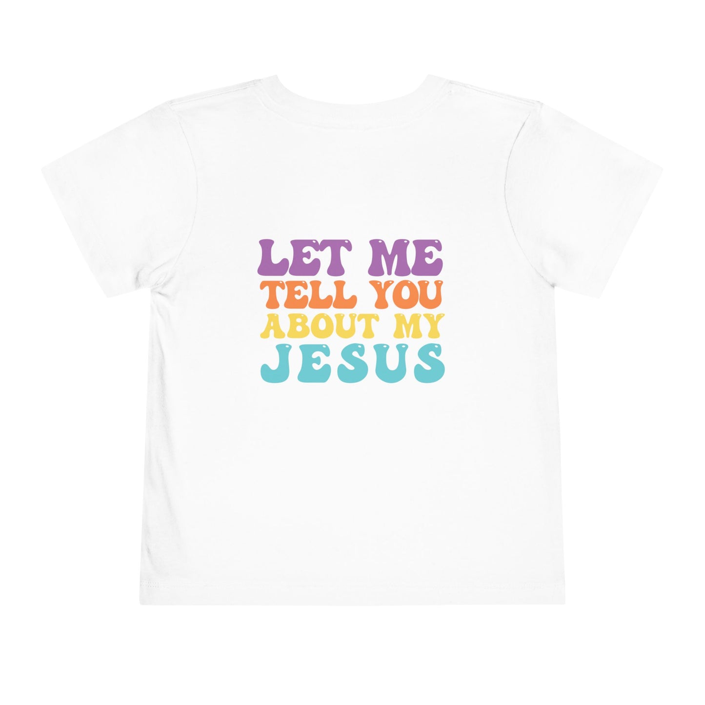 Toddler Let Me Tell You About My Jesus Short Sleeve Tee