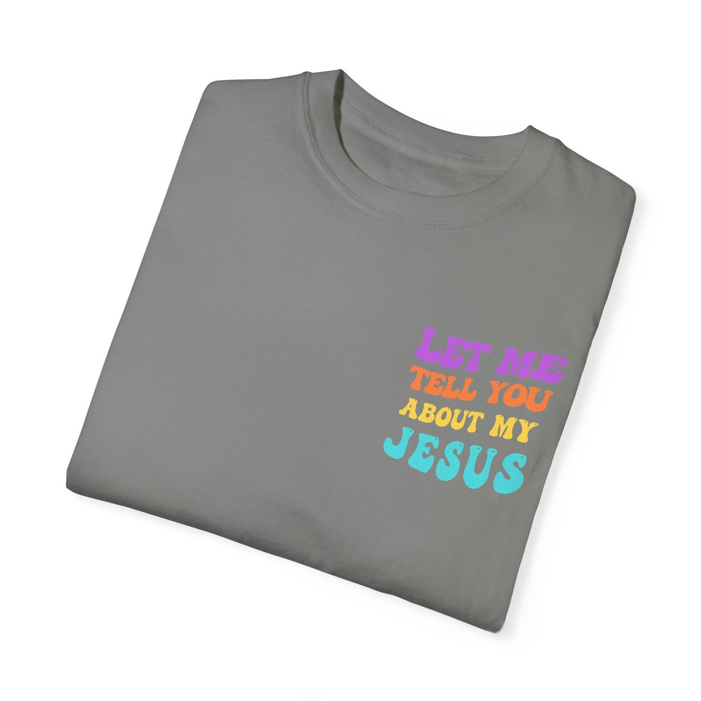 Let Me Tell You About My Jesus Comfort Colors T-shirt