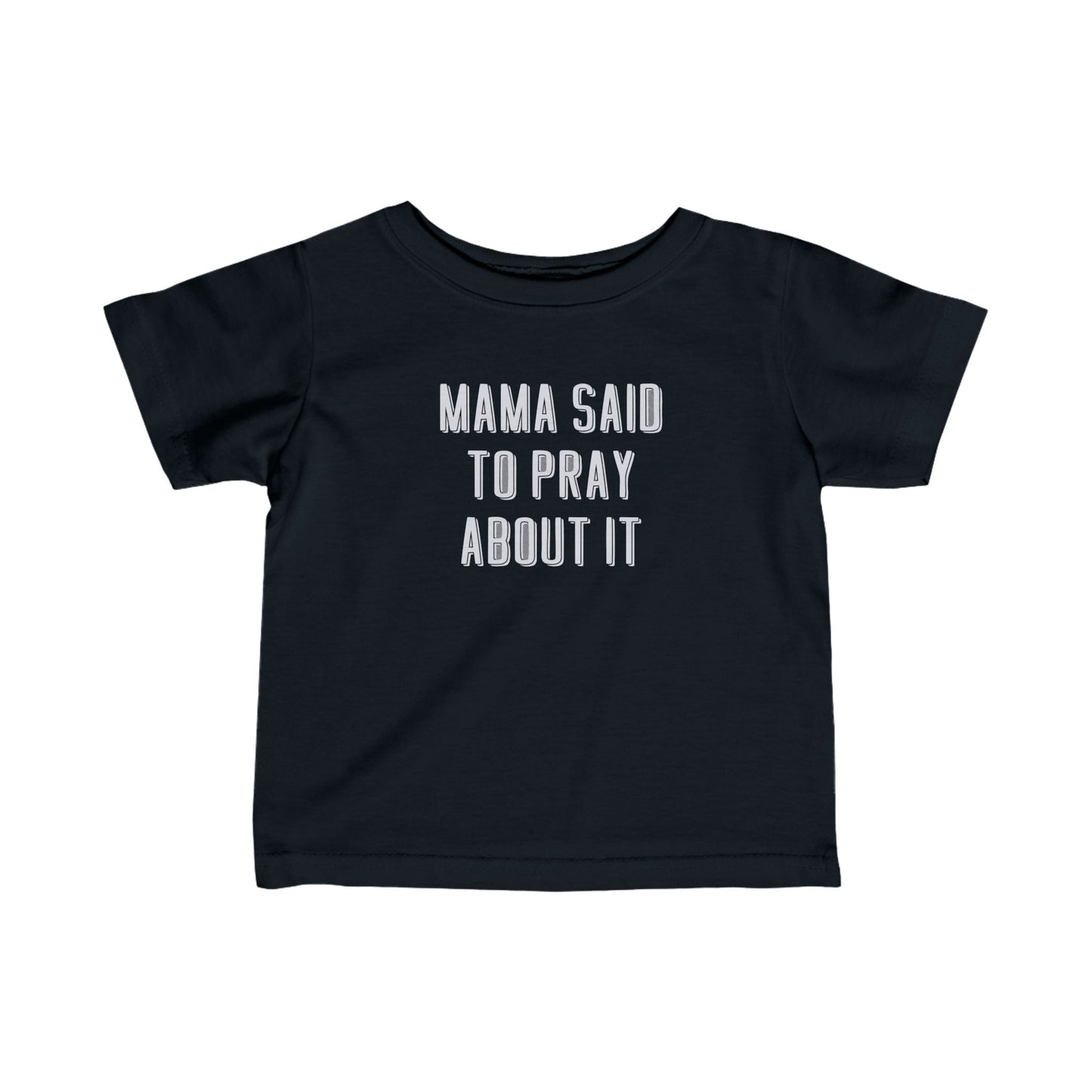 Infant Mama Said to Pray About It 2 Tee