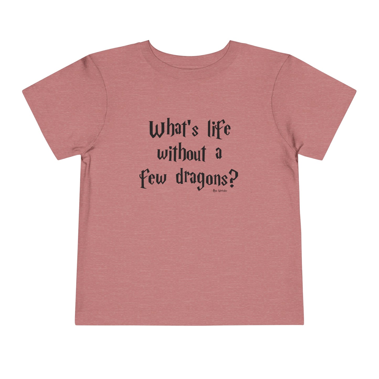 What's Life Without A Few Dragons Toddler Short Sleeve Tee