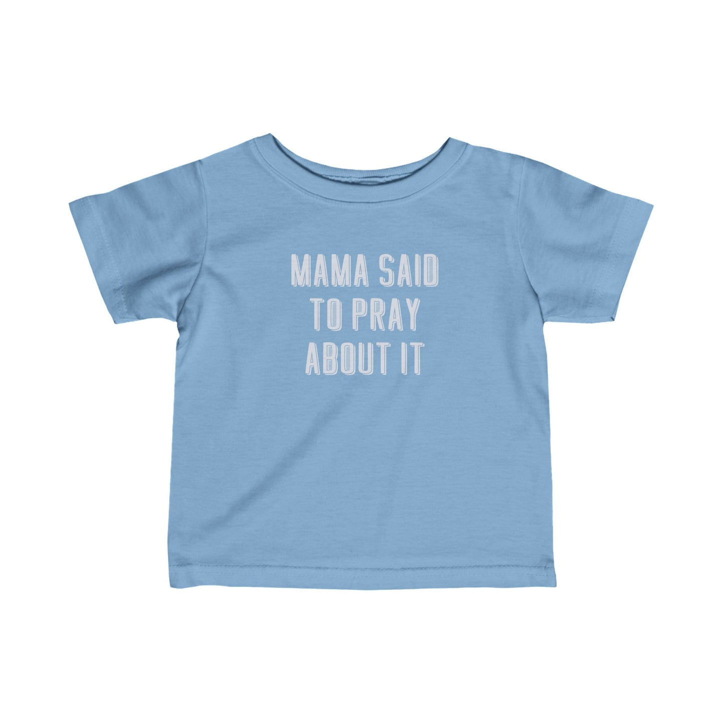 Infant Mama Said to Pray About It 2 Tee
