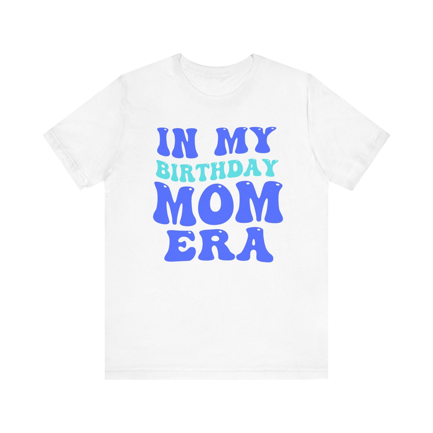 Birthday Mom Era Short Sleeve Tee