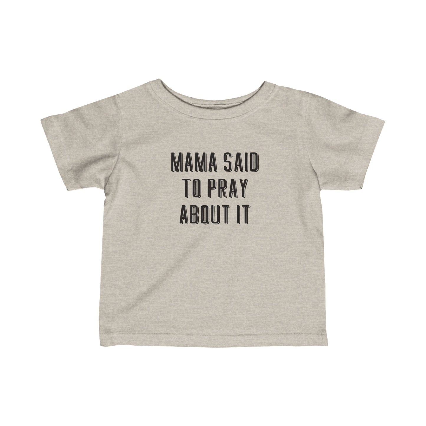 Infant Mama Said to Pray About It Tee