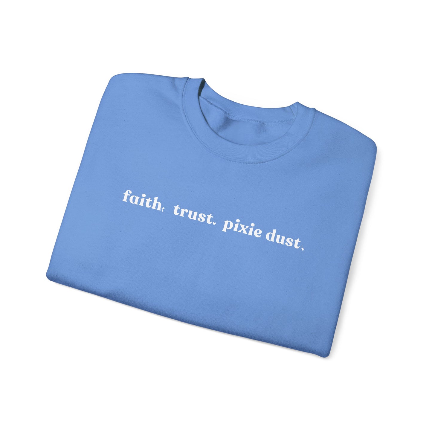 Faith Trust & Pixie Dust Crewneck Sweatshirt