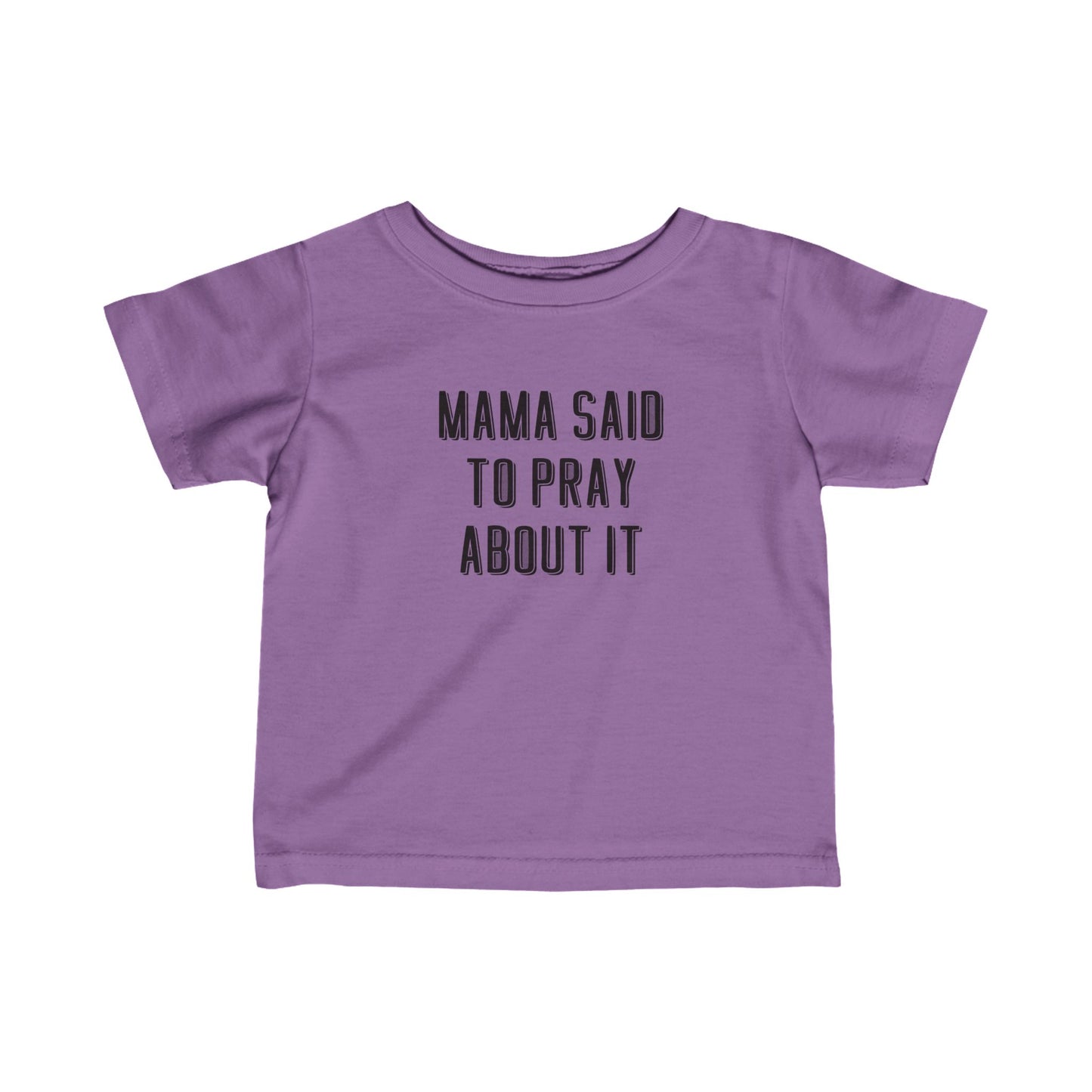 Infant Mama Said to Pray About It Tee