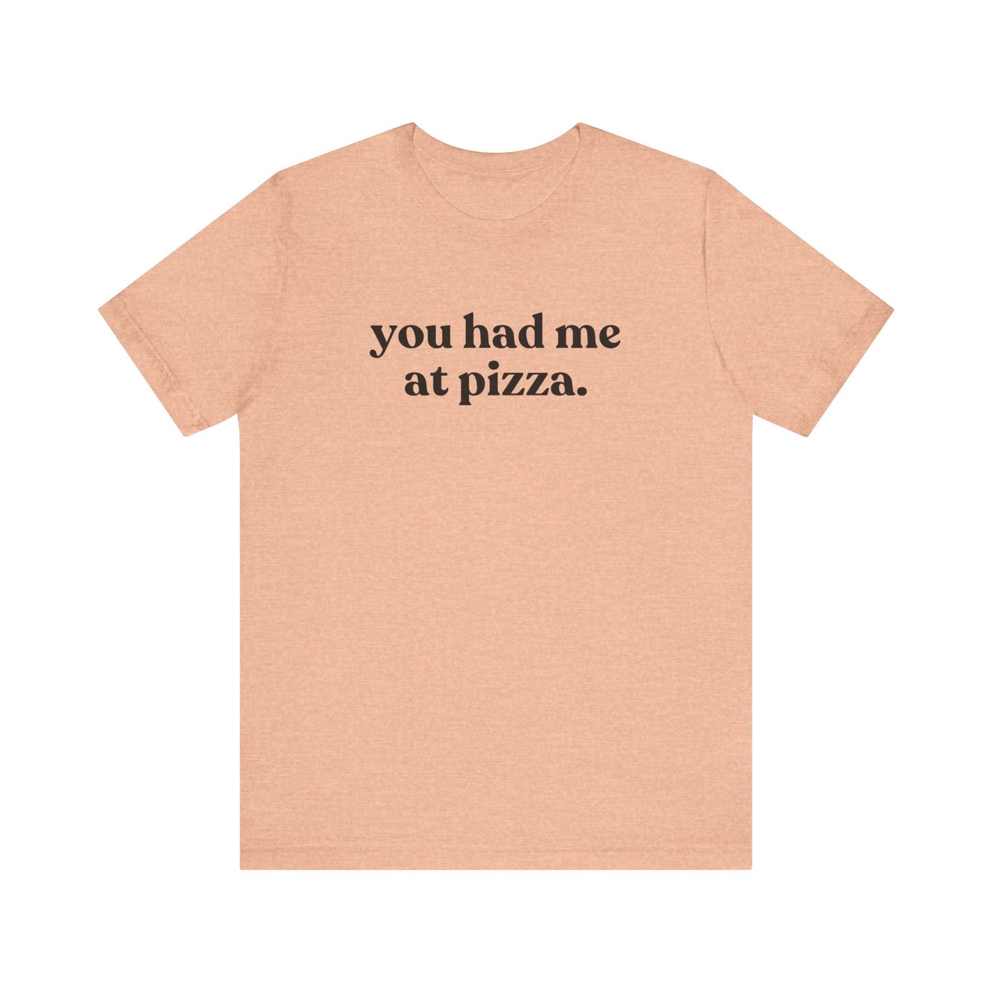 You Had Me At Pizza Short Sleeve Tee