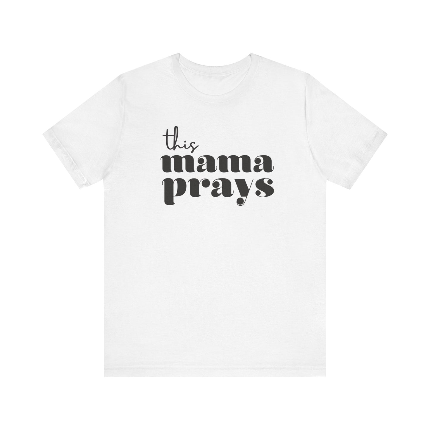 This Mama Prays Short Sleeve Tee