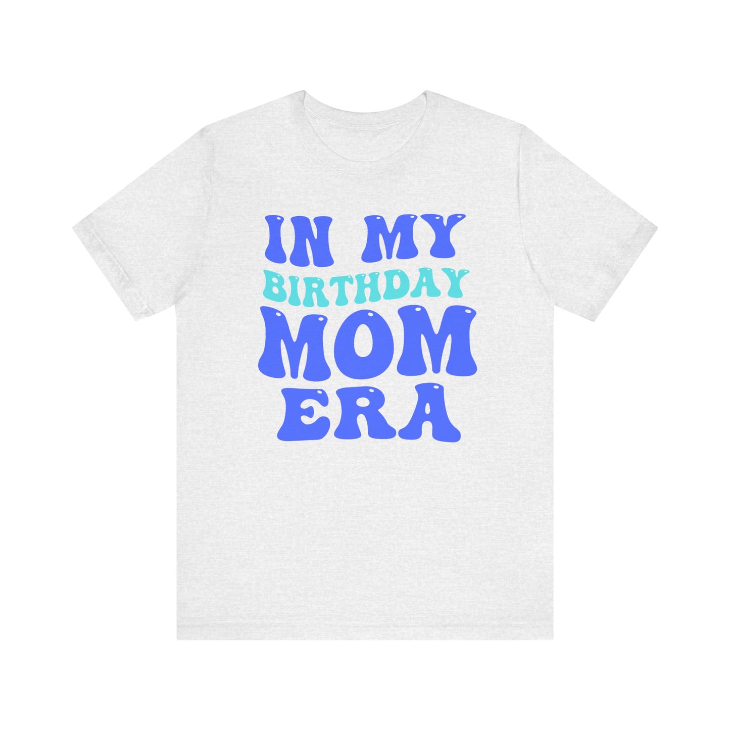 Birthday Mom Era Short Sleeve Tee