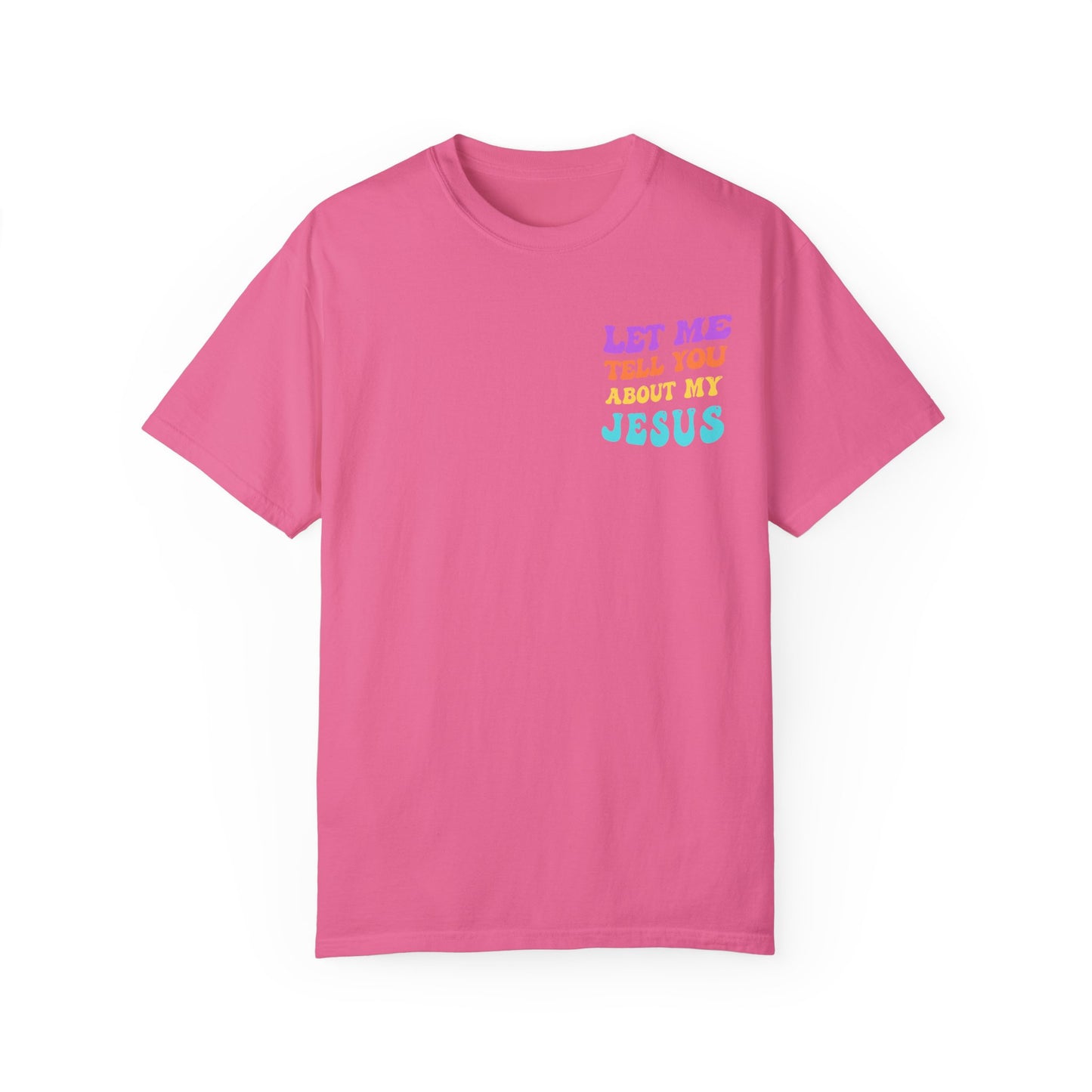 Let Me Tell You About My Jesus Comfort Colors T-shirt