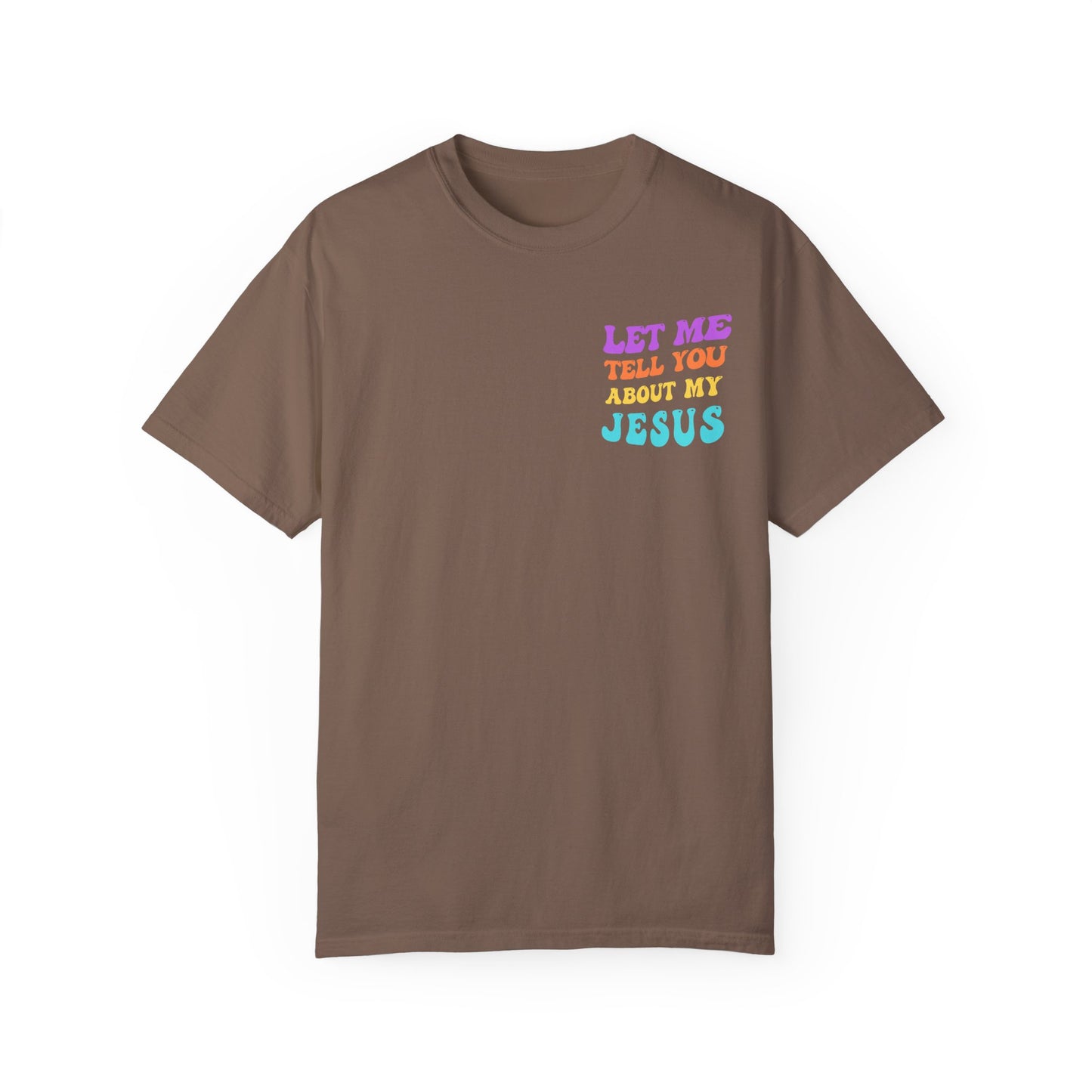Let Me Tell You About My Jesus Comfort Colors T-shirt