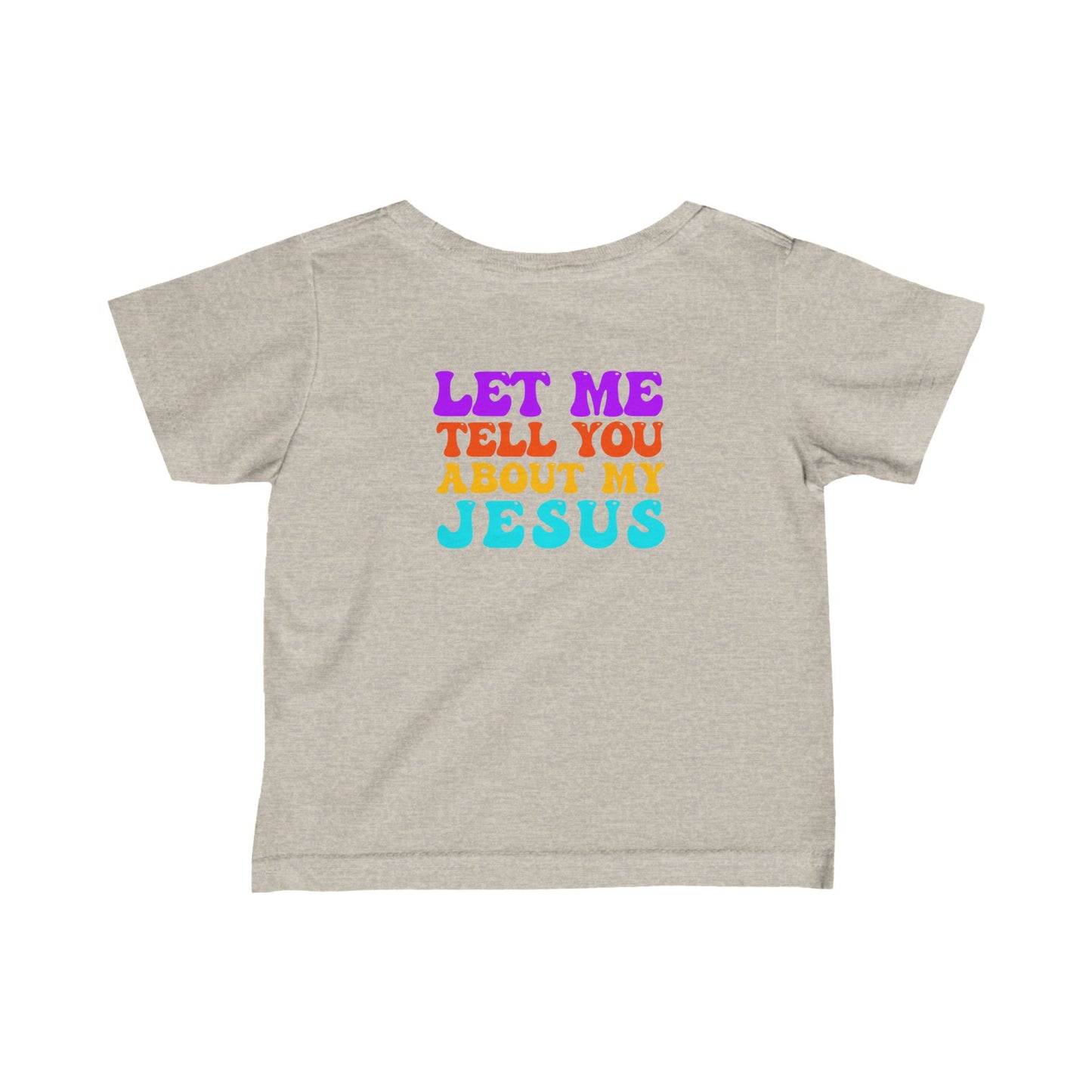 Infant Let Me Tell You About My Jesus Tee