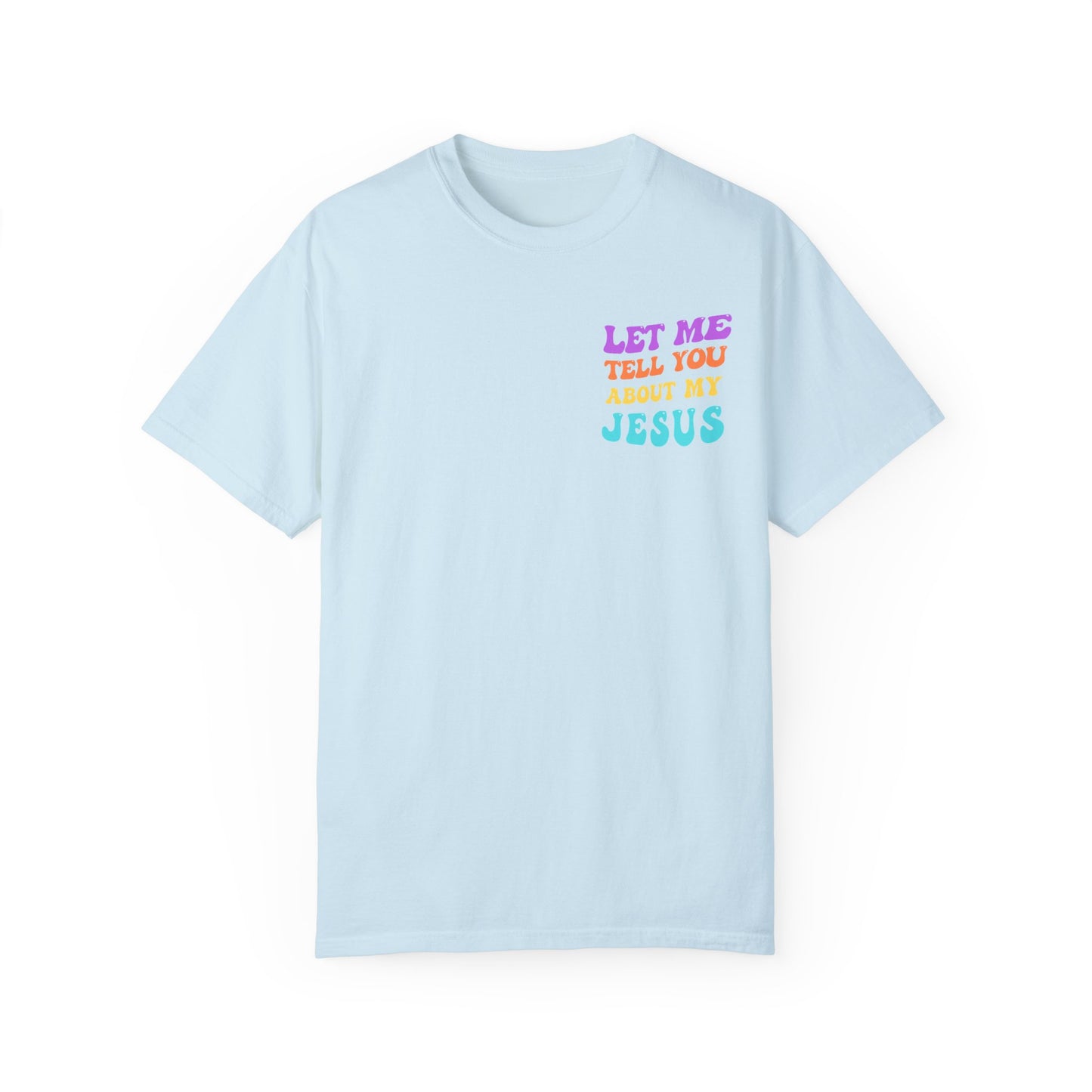 Let Me Tell You About My Jesus Comfort Colors T-shirt