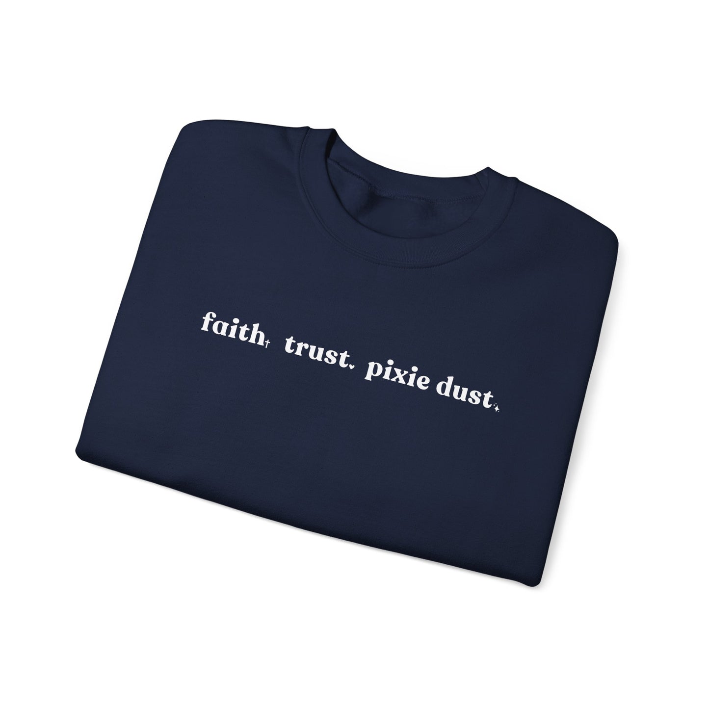 Faith Trust & Pixie Dust Crewneck Sweatshirt