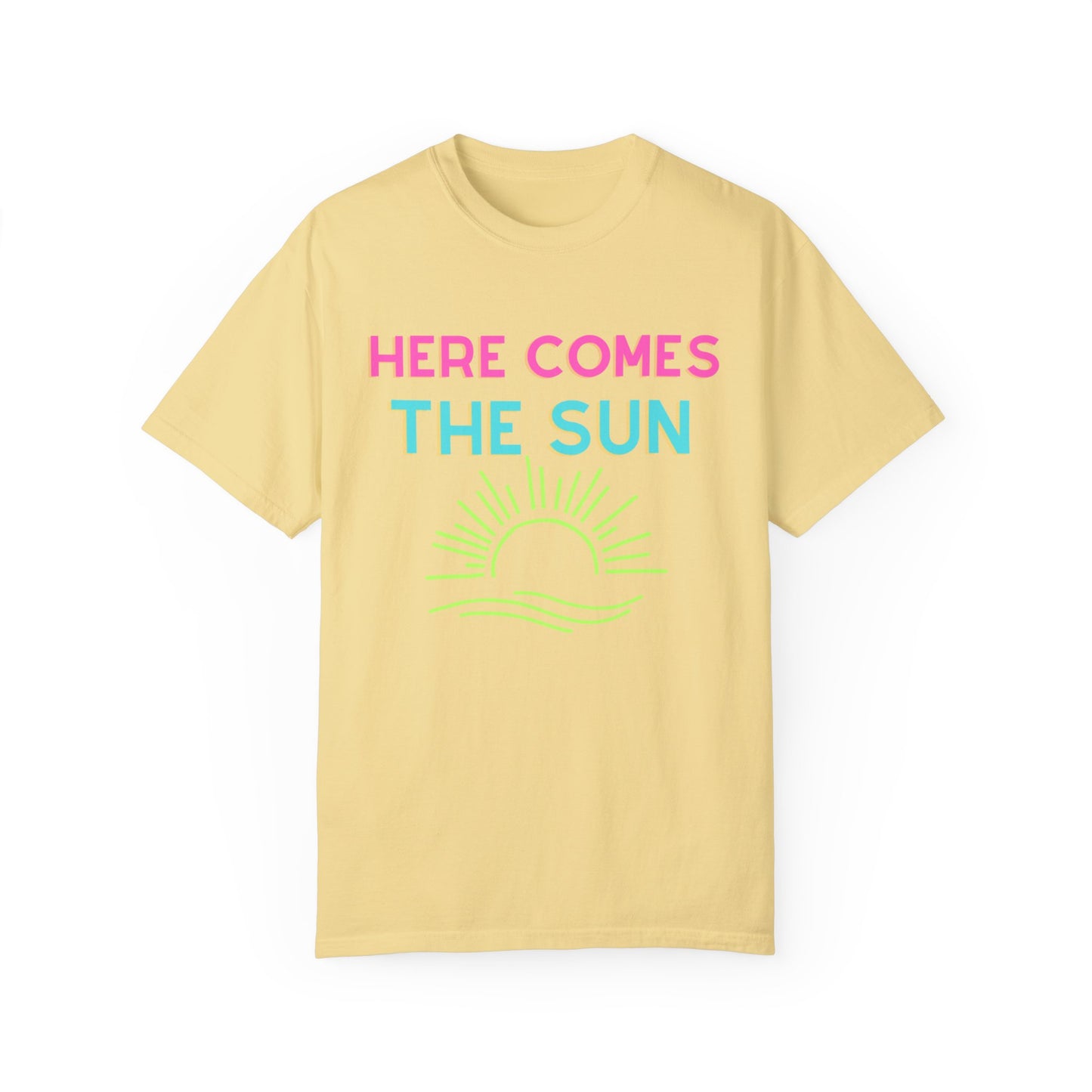Here Comes the Sun Comfort Colors Garment-Dyed T-shirt