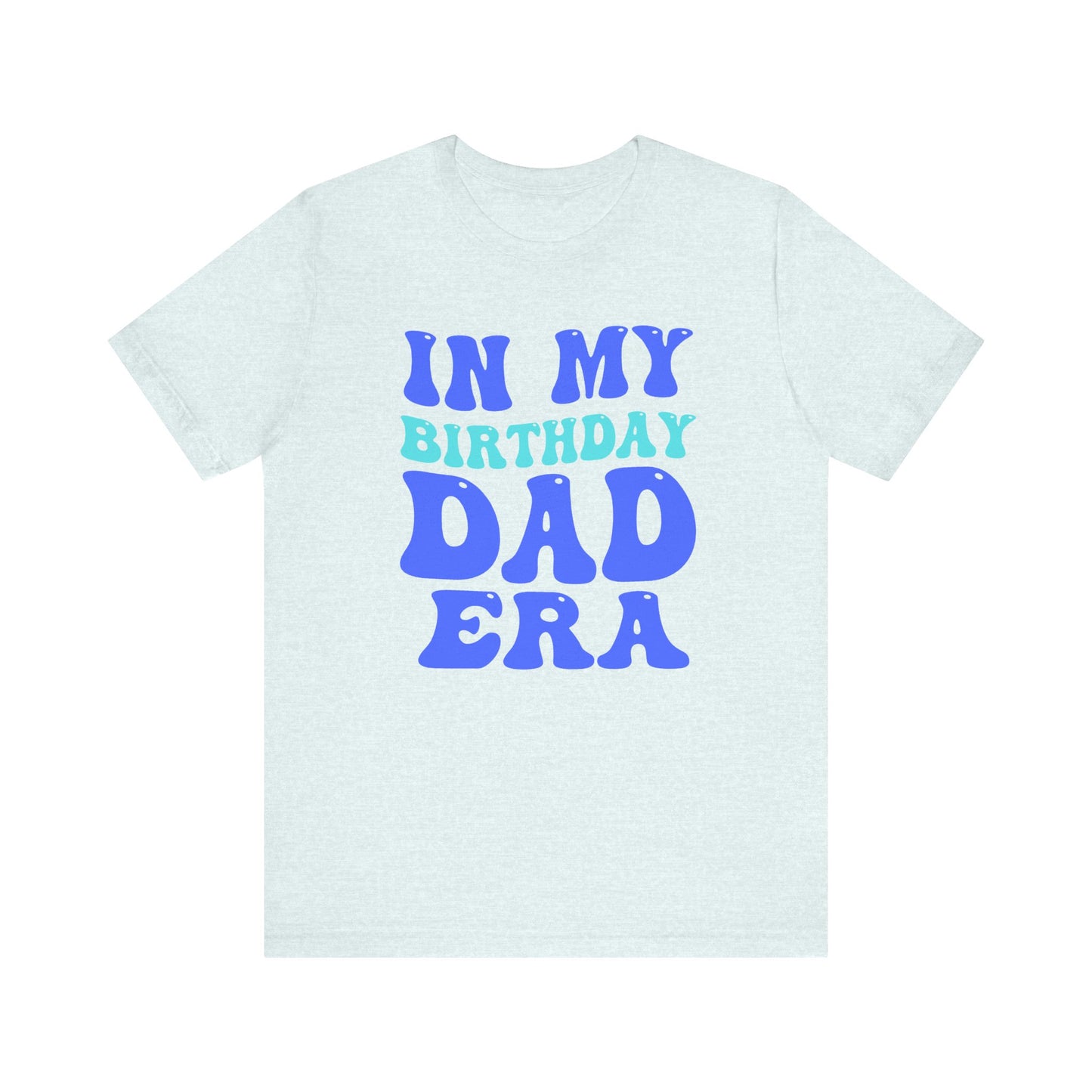 Birthday Dad Era  Short Sleeve Tee
