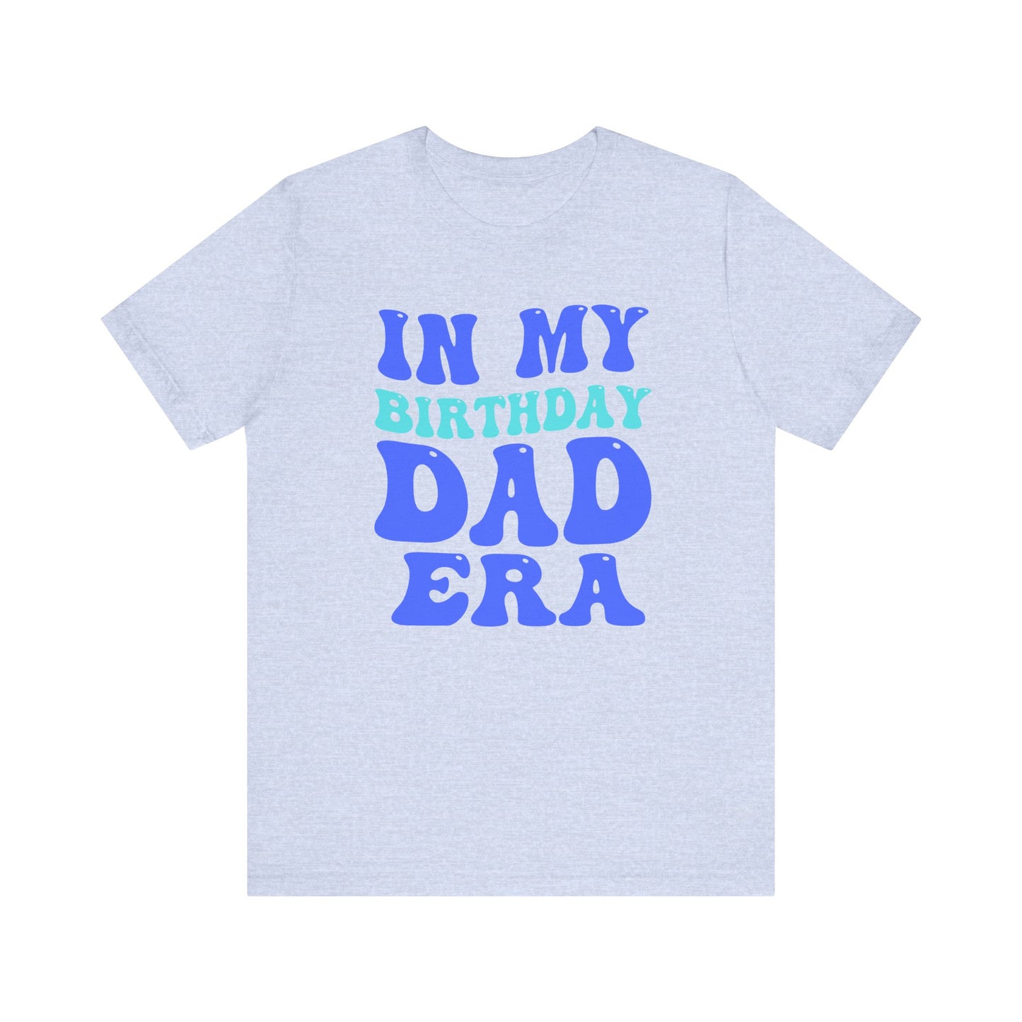 Birthday Dad Era  Short Sleeve Tee