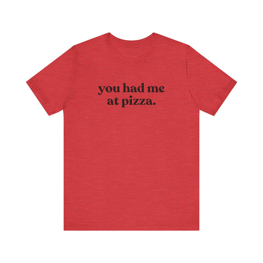 You Had Me At Pizza Short Sleeve Tee