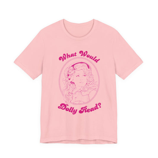 What Would Dolly Read? Tee — Dolly Parton Imagination Library Tribute Shirt